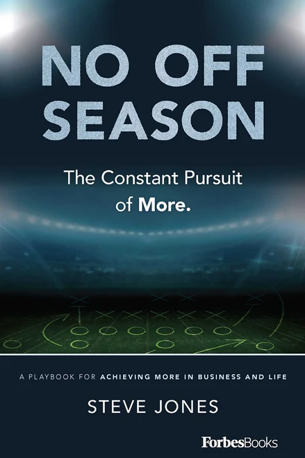 No Off Season (The Constant Pursuit of More. A Playbook For Achieving More In Business and Life) by Steve Jones, 9781946633507