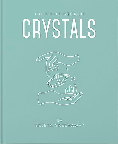 The Little Book of Crystals (An Inspiring Introduction to Everything you need to Know to Enhance your Life using Crystals) (Miniature Edition) by Beleta Greenaway, 9781911610618