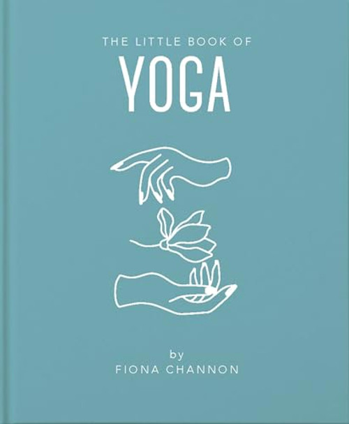 The Little Book of Yoga (An Inspiring Introduction to Everything you need to Enhance your Life using Yoga) (Miniature Edition) by Fiona Channon, 9781911610694