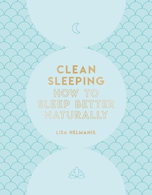 Clean Sleeping (How to Sleep Better Naturally) by Lisa Helmanis, 9781787393455