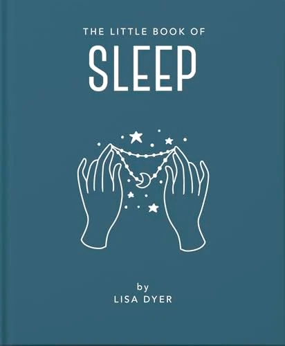 The Little Book of Sleep (All the Information You Need to Enhance Your Life With a Good Night's Sleep) (Miniature Edition) by Lisa Dyer, 9781911610878