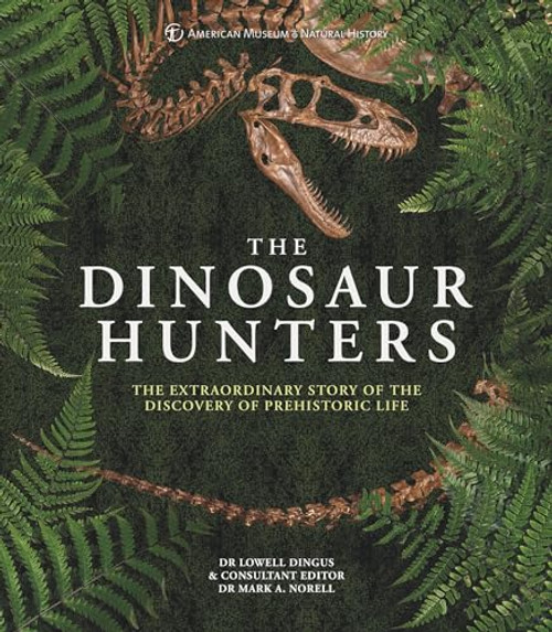 AMNH The Dinosaur Hunters (The Extraordinary Story of the Discovery of Prehistoric Life) by Dr Lowell Dingus, 9780233005430