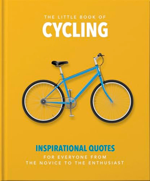The Little Book of Cycling (Inspirational quotes for everyone, from the novice to the enthusiast) (Miniature Edition) by Orange Hippo, 9781800690066
