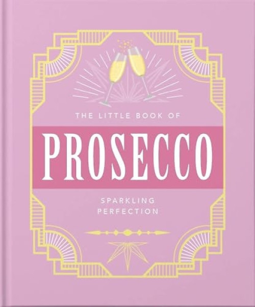 The Little Book of Prosecco (Sparkling Perfection) (Miniature Edition) by Orange Hippo, 9781800690196