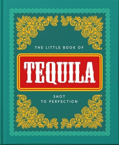 The Little Book of Tequila (Shot to Perfection) (Miniature Edition) by Orange Hippo, 9781800690271