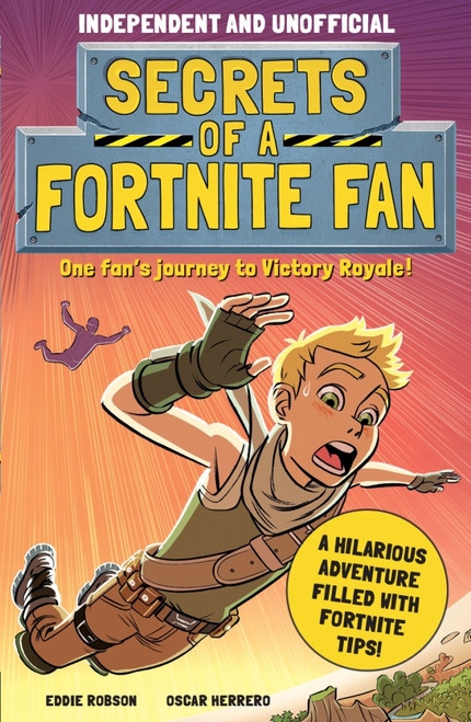 Secrets of a Fortnite Fan (Independent & Unofficial) (The fact-packed, fun-filled unofficial Fortnite adventure!) by Eddie Robson, Eddie Robson, 9781839350467