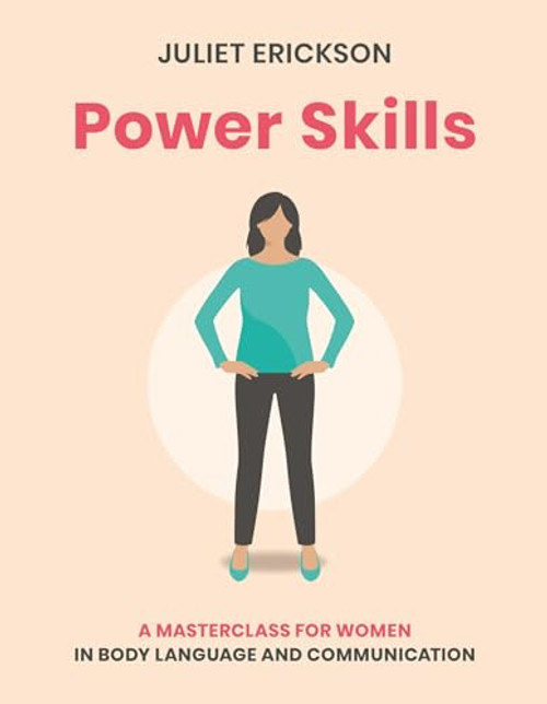 Power Skills (A masterclass for women in body language and communication) by Juliet Erickson, 9781859064610