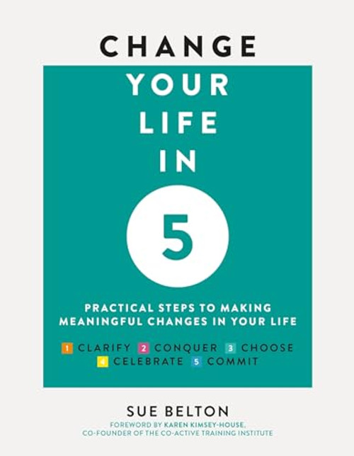 Change Your Life in 5 (Practical Steps to Making Meaningful Changes In Your Life) by Sue Belton, 9781859064603
