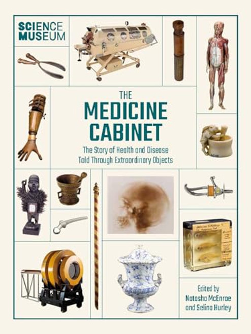 Science Museum: The Medicine Cabinet (The Story of Health and Disease Told Through Objects) by Selina Hurley, 9780233006109