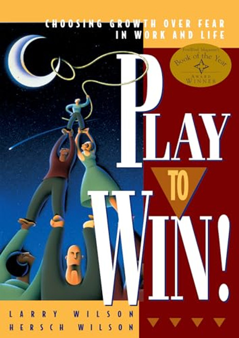Play To Win (Choosing Growth Over Fear in Work and Life) by Larry Wilson, Hersch Wilson, 9781885167613