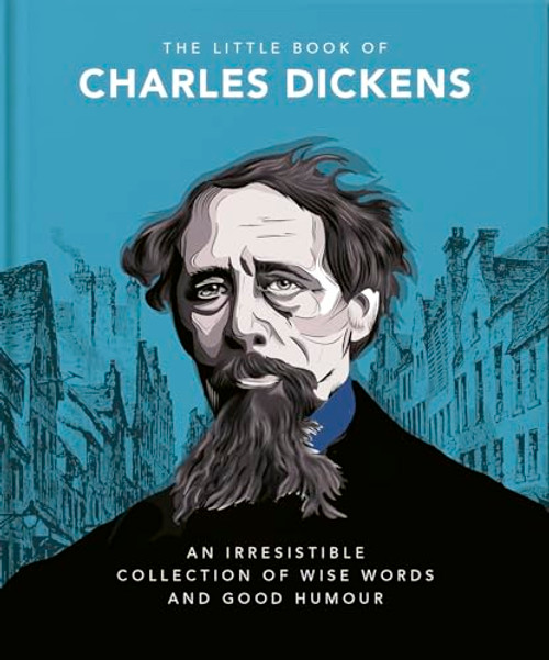 The Little Book of Charles Dickens (Dickensian Wit and Wisdom for Our Times) by OH, 9781800692039