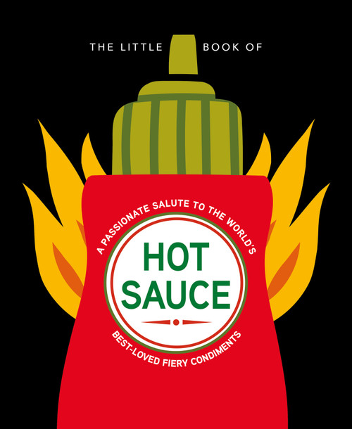 The Little Book of Hot Sauce (A passionate salute to the world's fiery condiment) (Miniature Edition) by Orange Hippo!, 9781838611408