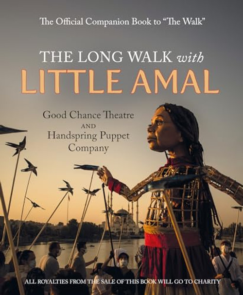 The Long Walk with Little Amal (The Official Companion book to 'The Walk', 8000 kms along the southern refugee route from Turkey to the U.K.) by Good Chance Theatre Company and Handspring Puppet Company, Abdul Saboor, Nizar Zuabi, 9781914495281