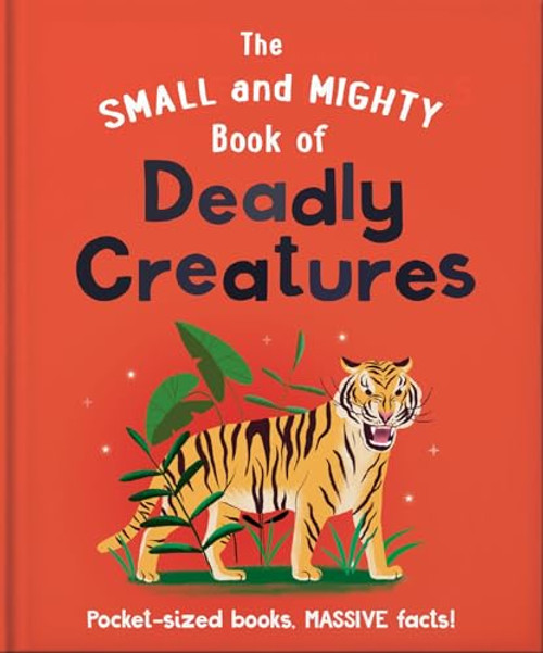 The Small and Mighty Book of Deadly Creatures (Pocket-sized books, MASSIVE facts!) by OH, 9781800694613