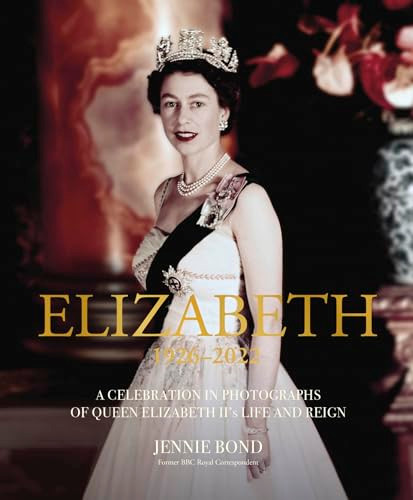 Elizabeth (A Celebration in Photographs of the Queen's Life and Reign) by Jennie Bond, 9781802796322