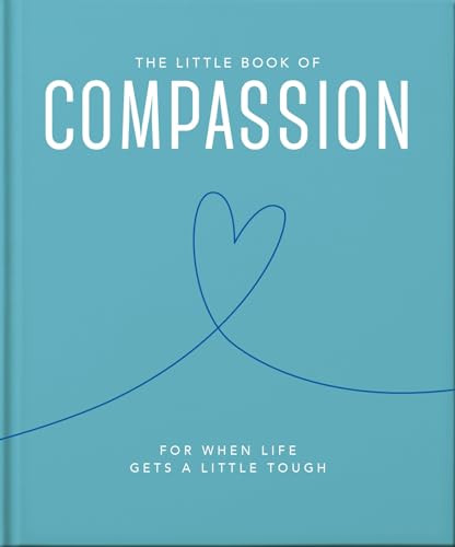The Little Book of Compassion (For when life gets a little tough) (Miniature Edition) by OH, 9781800693548