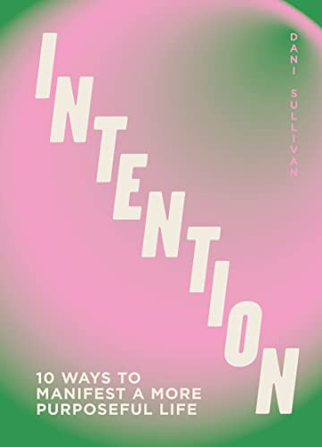 Intention (10 ways to live purposefully) by Dani Sullivan, 9781802796018