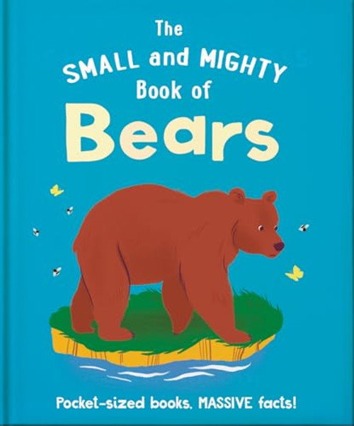 The Small and Mighty Book of Bears (Pocket-sized books, MASSIVE facts!) by OH, 9781800694651