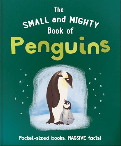 The Small and Mighty Book of Penguins (Pocket-sized books, MASSIVE facts!) by OH, 9781800694675