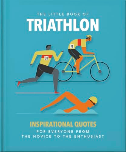 The Little Book of Triathlon (Inspirational Quotes for Everyone from the Novice to the Enthusiast) by OH, 9781800694095