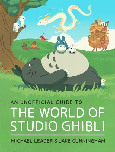 An Unofficial Guide to the World of Studio Ghibli by Michael Leader, Jake Cunningham, 9781803381244