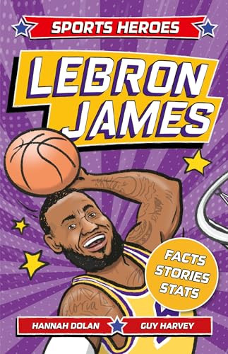 Sports Heroes: LeBron James (Facts, STATS and Stories about the Biggest Basketball Star!) by Hannah Dolan, Guy Harvey, 9781839352720