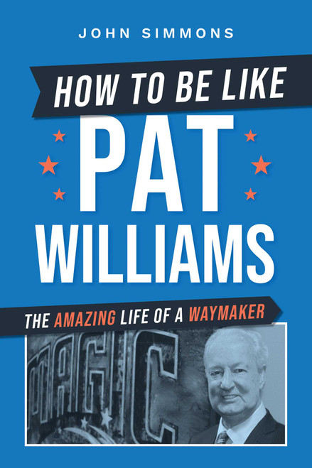 How to Be Like Pat Williams (The Amazing Life of a Waymaker) by John Simmons, 9781642258257