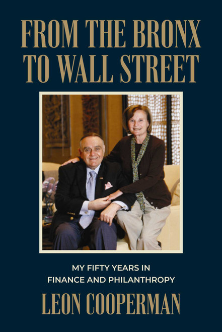 From The Bronx To Wall Street (My Fifty Years in Finance and Philanthropy) by Leon Cooperman, 9781642256222