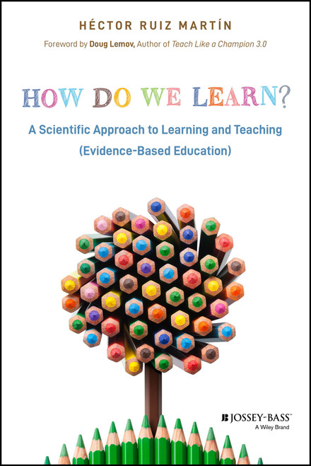 How Do We Learn? (A Scientific Approach to Learning and Teaching (Evidence-Based Education)) by Héctor Ruiz Martín, 9781394230518