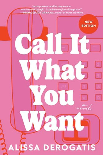 Call It What You Want (A Novel) by Alissa DeRogatis, 9781464223365