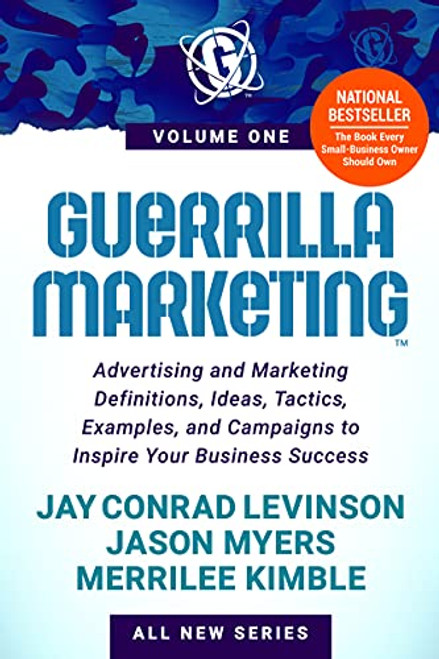 Guerrilla Marketing Volume 1 (Advertising and Marketing Definitions, Ideas, Tactics, Examples, and Campaigns to Inspire Your Business Success) by Jay Conrad Levinson, Jason Myers, Merrilee Kimble, 9781631956232
