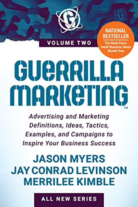 Guerrilla Marketing Volume 2 (Advertising and Marketing Definitions, Ideas, Tactics, Examples, and Campaigns to Inspire Your Business Success) by Jay Conrad Levinson, Jason Myers, Merrilee Kimble, 9781631957468