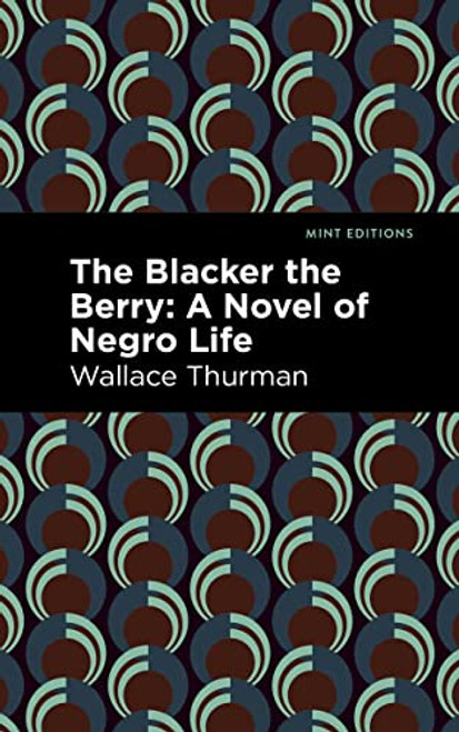 The Blacker the Berry (A Novel of Negro Life) by Wallace Thurman, Wallace Thurman, Mint Editions, 9781513129853