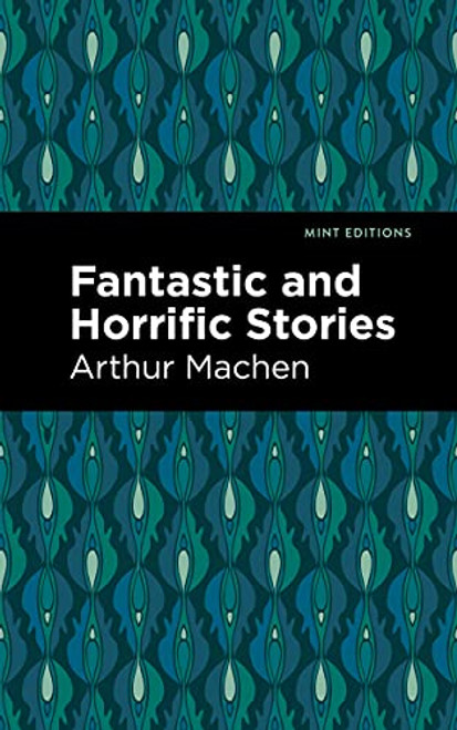 Fantastic and Horrific Stories - 9781513132716 by Arthur Machen, Mint Editions, 9781513132716
