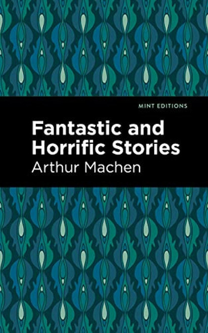 Fantastic and Horrific Stories - 9781513132716 by Arthur Machen, Mint Editions