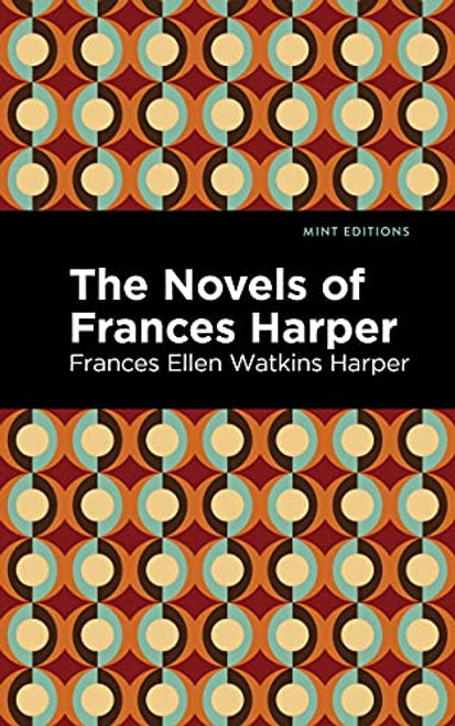 The Novels of Frances Harper by Frances Ellen Watkins Harper, Mint Editions, 9781513218564