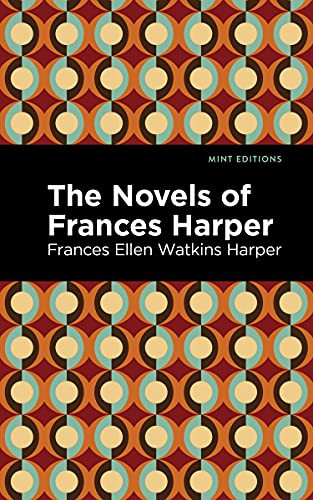 The Novels of Frances Harper by Frances Ellen Watkins Harper, Mint Editions, 9781513218564