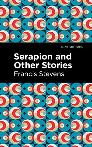 Serapion and Other Stories - 9781513279985 by Francis Stevens, Mint Editions, 9781513279985