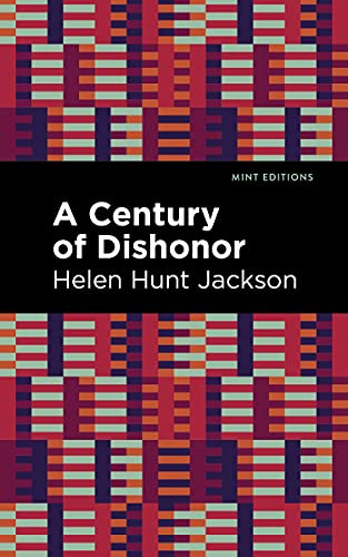 A Century of Dishonor - 9781513282688 by Helen Hunt Jackson, Mint Editions, 9781513282688