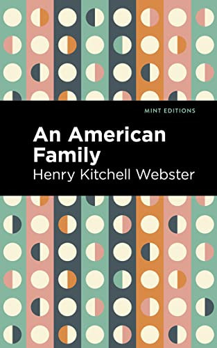 An American Family (A Novel of Today) by Henry Kitchell Webster, Mint Editions, 9781513283524