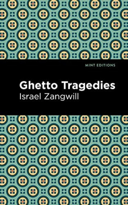 Ghetto Tragedies by Israel Zangwill, Mint Editions, 9781513216447