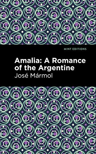Amalia (A Romance of the Argentine) - 9781513282596 by José Mármol, Mint Editions, 9781513282596