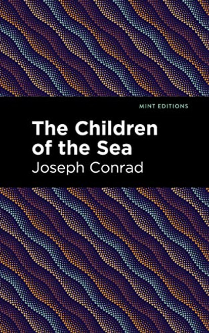 The Children of the Sea - 9781513218229 by Joseph Conrad, Mint Editions, 9781513218229