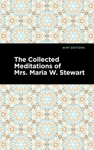 The Collected Meditations of Mrs. Maria W. Stewart by Maria W. Stewart, Mint Editions, 9781513290645