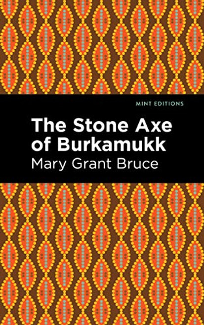 The Stone Axe of Burkamukk by Mary Grant Bruce, Mint Editions, 9781513295916