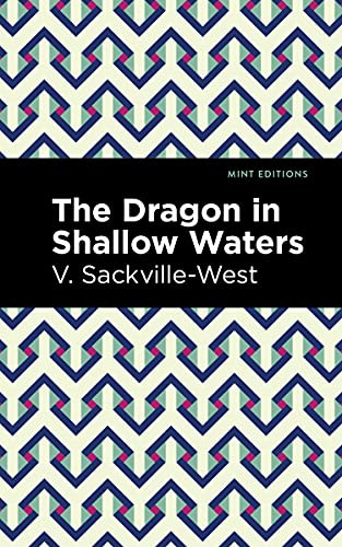The Dragon in Shallow Waters by V. Sackville-West, Mint Editions, 9781513212166