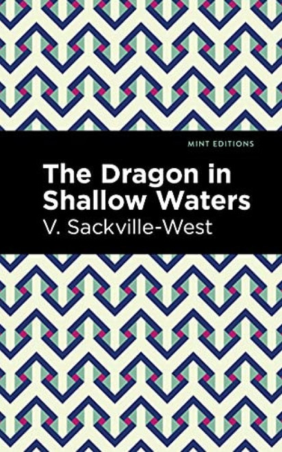 The Dragon in Shallow Waters by V. Sackville-West, Mint Editions, 9781513212166