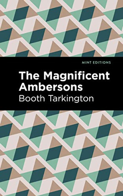 The Magnificent Ambersons - 9781513203973 by Booth Tarkington, Mint Editions, 9781513203973