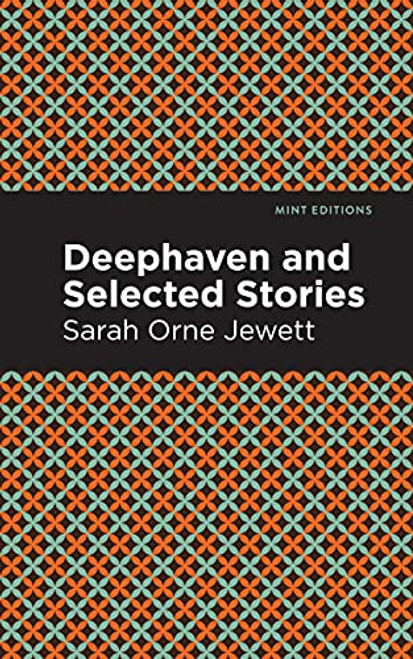 Deephaven and Selected Stories - 9781513279848 by Sarah Orne Jewett, Mint Editions, 9781513279848