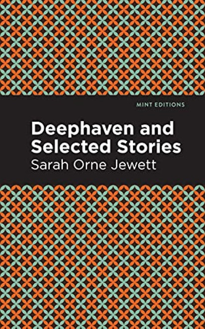 Deephaven and Selected Stories - 9781513279848 by Sarah Orne Jewett, Mint Editions